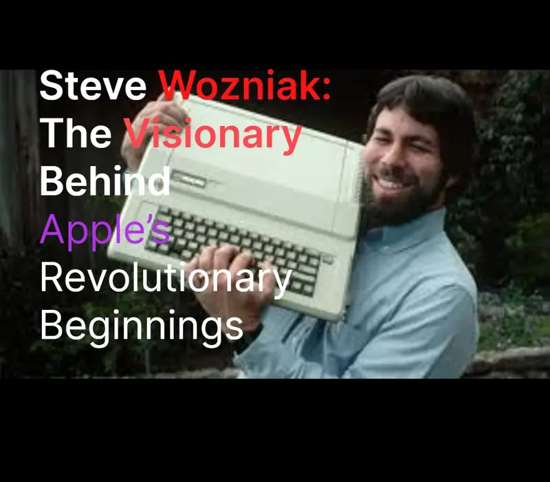 Steve Wozniak: The Visionary Behind Apple’s Revolutionary Beginnings